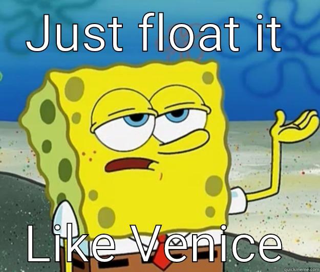 JUST FLOAT IT LIKE VENICE Tough Spongebob