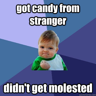 got candy from stranger didn't get molested - got candy from stranger didn't get molested  Success Kid