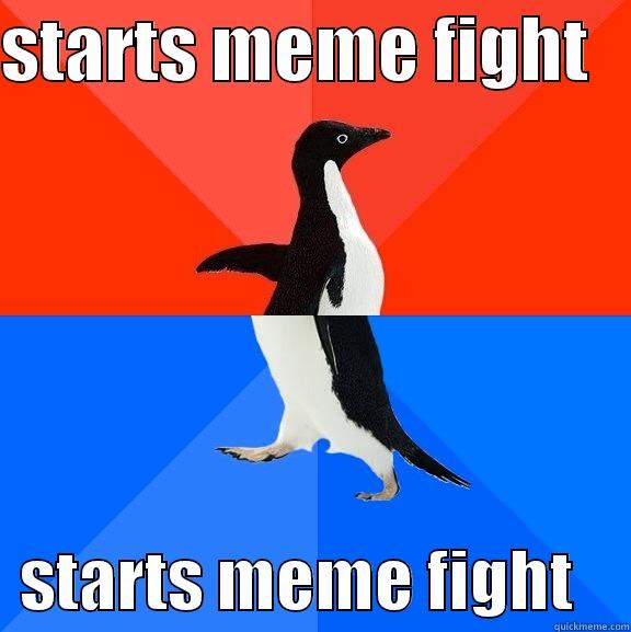 STARTS MEME FIGHT      STARTS MEME FIGHT    Socially Awesome Awkward Penguin