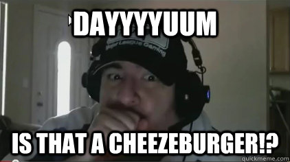 Dayyyyuum Is that a cheezeburger!?  