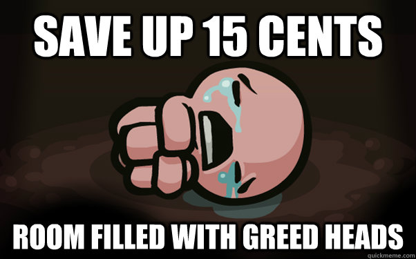 Save up 15 cents room filled with greed heads  The Binding of Isaac