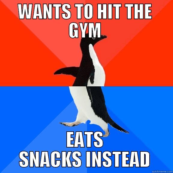 WANTS TO HIT THE GYM EATS SNACKS INSTEAD Socially Awesome Awkward Penguin