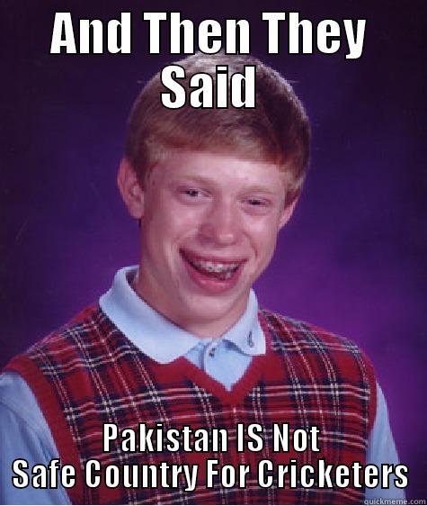 AND THEN THEY SAID PAKISTAN IS NOT SAFE COUNTRY FOR CRICKETERS Bad Luck Brian