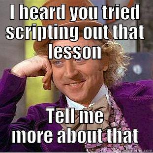 CMA meme - I HEARD YOU TRIED SCRIPTING OUT THAT LESSON TELL ME MORE ABOUT THAT Creepy Wonka