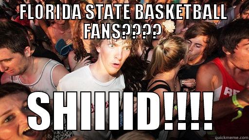 SAY WHAT??? - FLORIDA STATE BASKETBALL FANS???? SHIIIID!!!! Sudden Clarity Clarence