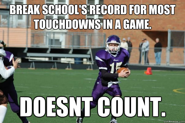 Break school's record for most touchdowns in a game. Doesnt count. - Break school's record for most touchdowns in a game. Doesnt count.  JV Football Allstar