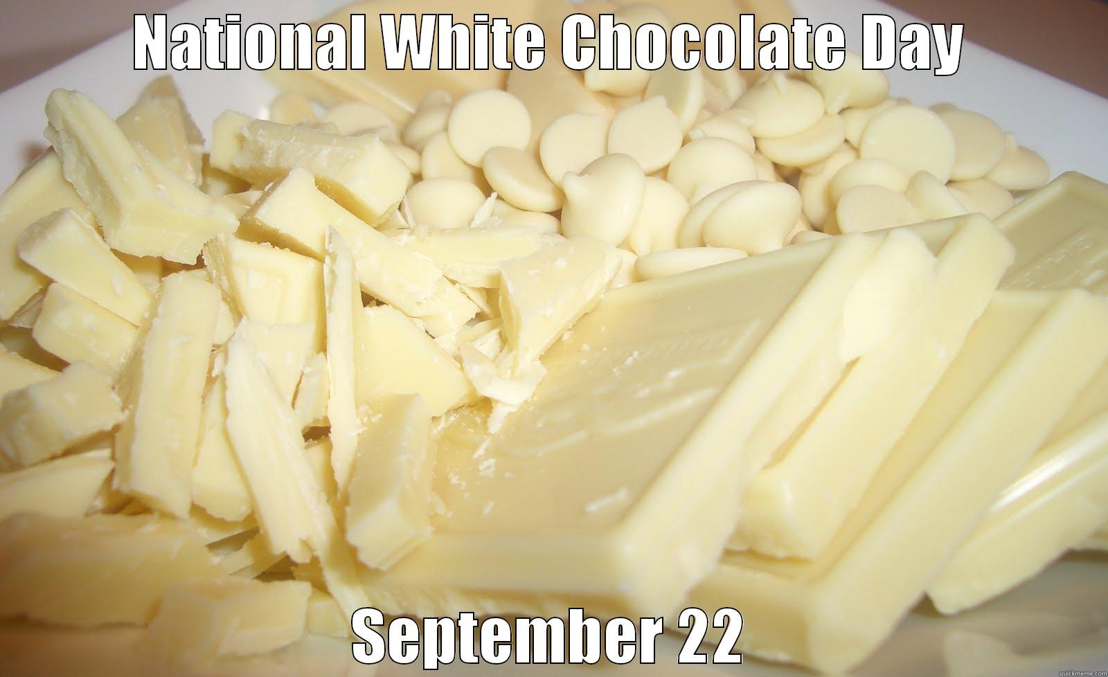 National White Chocolate Day - NATIONAL WHITE CHOCOLATE DAY SEPTEMBER 22 Misc