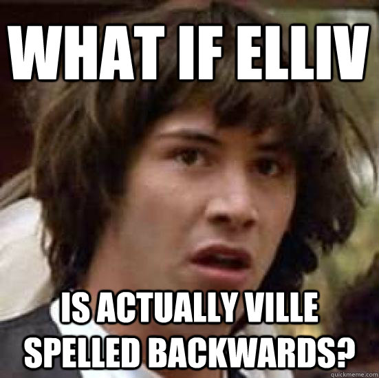 What if EllIV   is actually VILLE spelled backwards?  conspiracy keanu