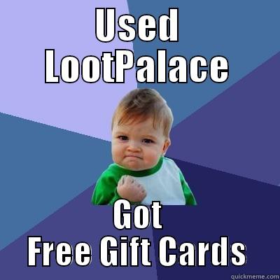 Lootpalace win - USED LOOTPALACE GOT FREE GIFT CARDS Success Kid