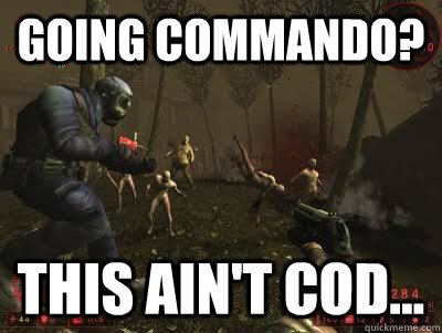 Going commando? This ain't cod...  