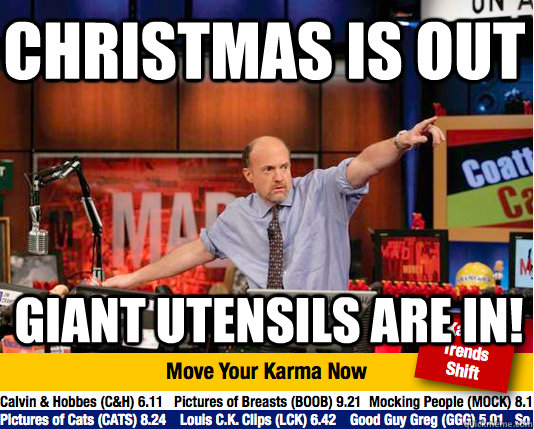 Christmas is out Giant utensils are in!  Mad Karma with Jim Cramer