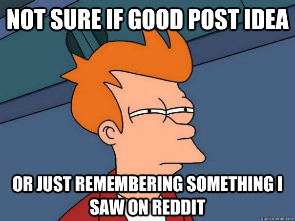 Not sure if good post idea or just remembering something i saw on reddit  Futurama Fry