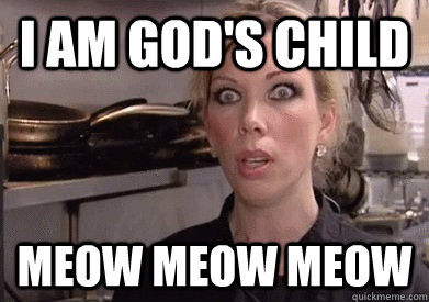 I am God's Child Meow Meow Meow  Crazy Amy