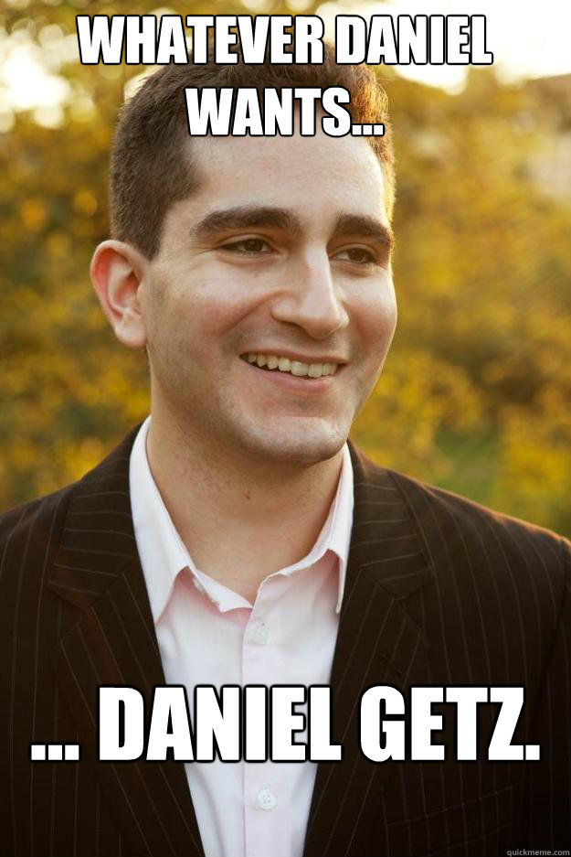 Whatever Daniel wants... ... Daniel Getz. - Whatever Daniel wants... ... Daniel Getz.  Misc