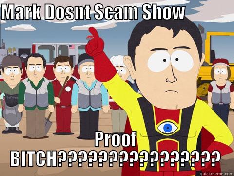 MARK DOSNT SCAM SHOW                             PROOF BITCH???????????????? Captain Hindsight