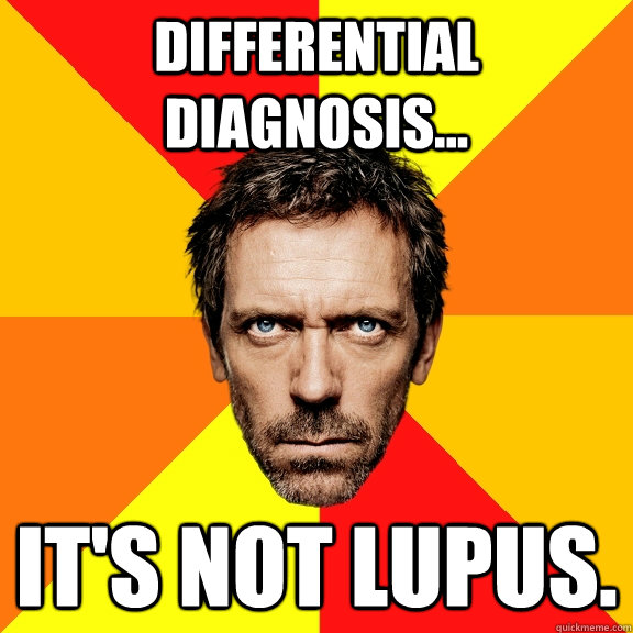 Differential Diagnosis... It's Not Lupus.  