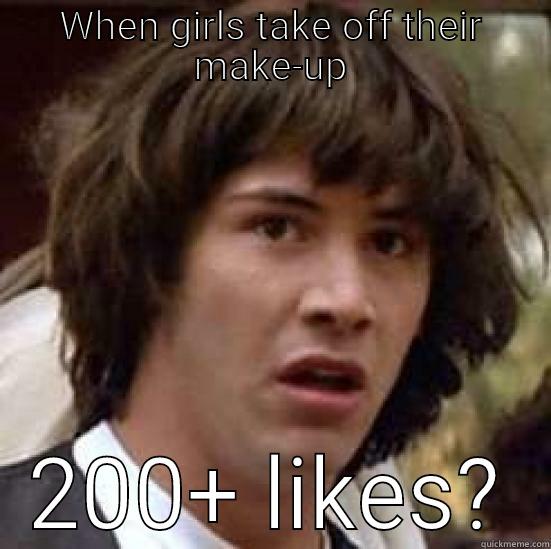 WHEN GIRLS TAKE OFF THEIR MAKE-UP 200+ LIKES? conspiracy keanu