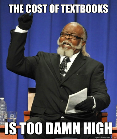 The cost of textbooks is too damn high - The cost of textbooks is too damn high  Jimmy McMillan