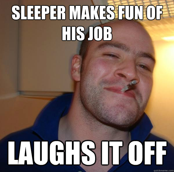 Sleeper makes fun of his job Laughs it off - Sleeper makes fun of his job Laughs it off  Misc