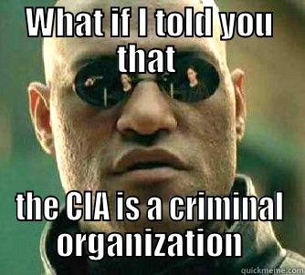 WHAT IF I TOLD YOU THAT  THE CIA IS A CRIMINAL ORGANIZATION Matrix Morpheus