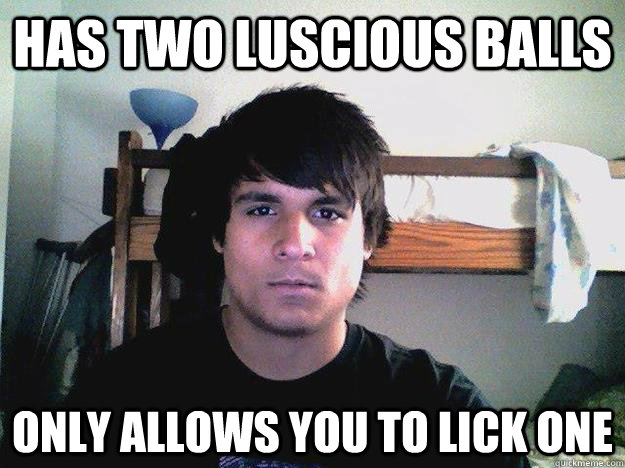 has two luscious balls only allows you to lick one  