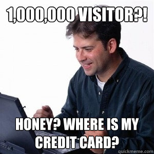 1,000,000 visitor?! Honey? Where is my credit card?   Lonely Computer Guy