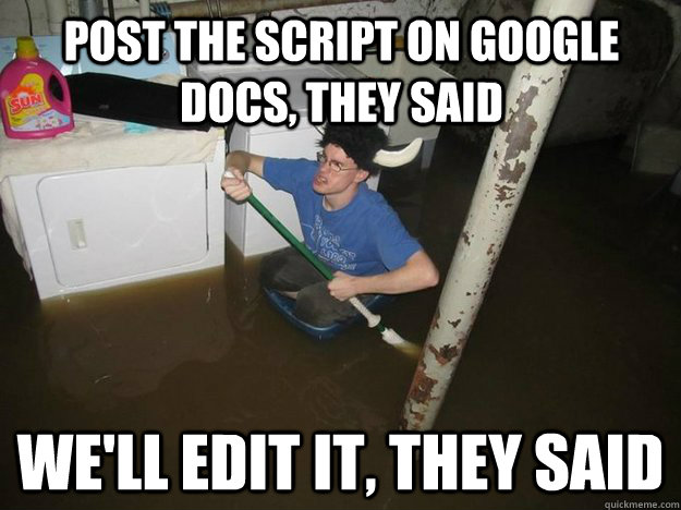 post the script on google docs, they said we'll edit it, they said  Do the laundry they said