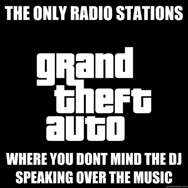 the Only radio stations where you dont mind the dj speaking over the music - the Only radio stations where you dont mind the dj speaking over the music  Misc