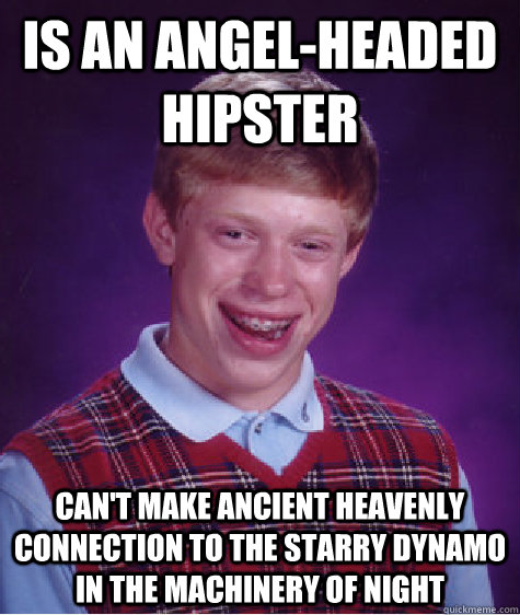 Is an Angel-Headed Hipster Can't make ancient heavenly connection to the starry dynamo in the machinery of night  Bad Luck Brian