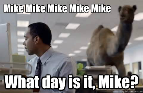 Mike Mike Mike Mike Mike What day is it, Mike? - Mike Mike Mike Mike Mike What day is it, Mike?  Misc