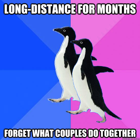 Long-distance for months Forget what couples do together  Socially Awkward Couple