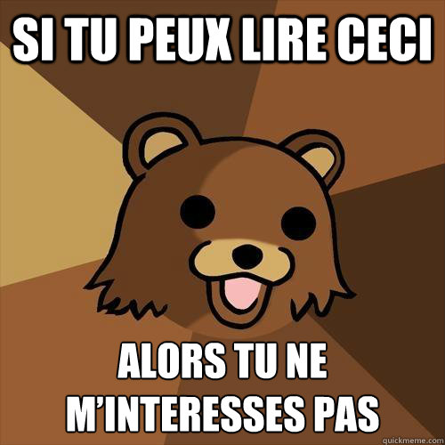 Si tu peux lire ceci alors tu ne m’interesses pas - Si tu peux lire ceci alors tu ne m’interesses pas  Pedobear