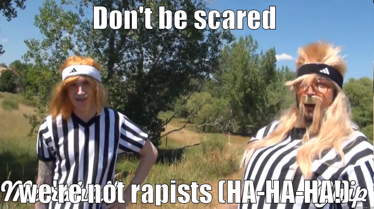 DON'T BE SCARED WE'RE NOT RAPISTS (HA-HA-HA!) Misc