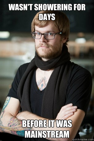 wasn't showering for days before it was mainstream  Hipster Barista