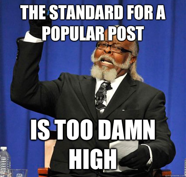 The standard for a popular post Is too damn high  Jimmy McMillan