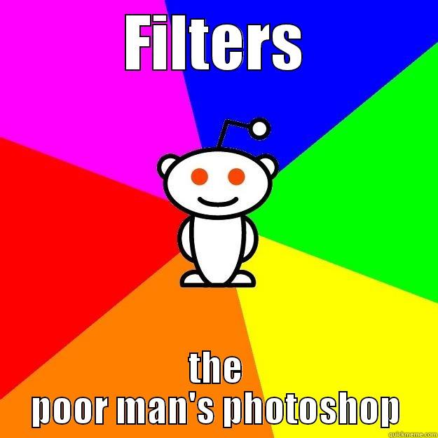 FILTERS THE POOR MAN'S PHOTOSHOP Reddit Alien