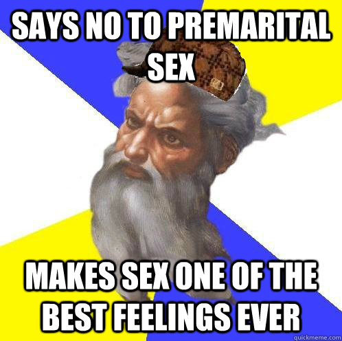 Says no to premarital sex Makes sex one of the best feelings ever  Scumbag God