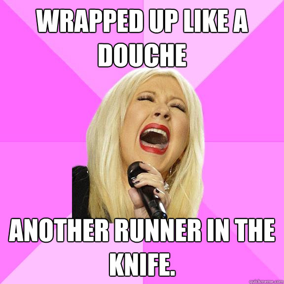 wrapped up like a douche another runner in the knife.  Wrong Lyrics Christina