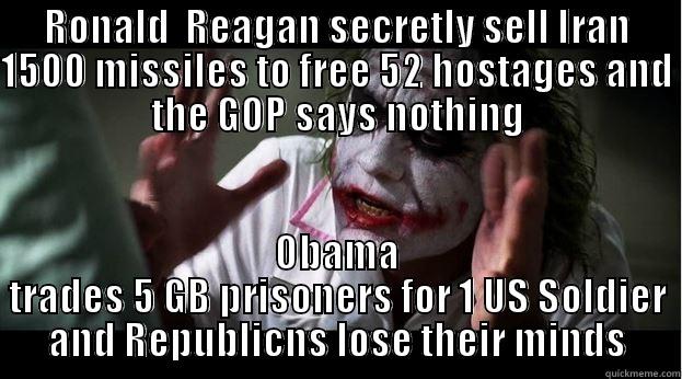 Being held hostage by the GOP - RONALD  REAGAN SECRETLY SELL IRAN 1500 MISSILES TO FREE 52 HOSTAGES AND THE GOP SAYS NOTHING OBAMA TRADES 5 GB PRISONERS FOR 1 US SOLDIER AND REPUBLICNS LOSE THEIR MINDS Joker Mind Loss