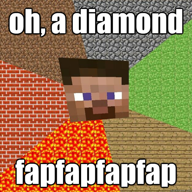 oh, a diamond fapfapfapfap  Minecraft