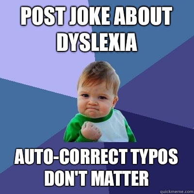 Post joke about dyslexia  Auto-correct typos don't matter  Success Kid