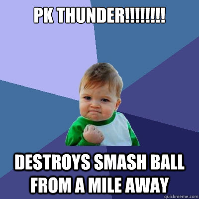 PK Thunder!!!!!!!! Destroys smash ball from a mile away  Success Kid