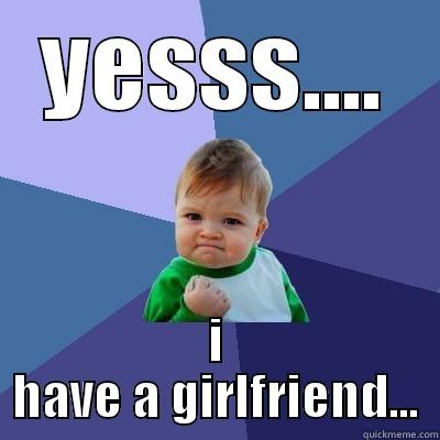 YESSS.... I HAVE A GIRLFRIEND... Success Kid