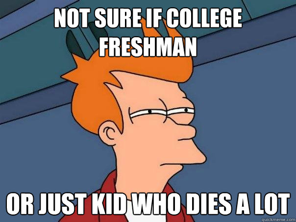 Not sure if college freshman or just kid who dies a lot  Futurama Fry