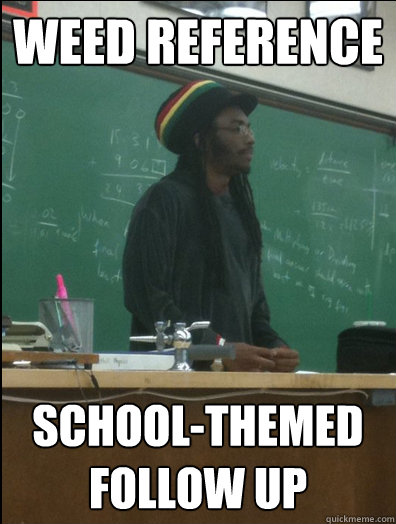 Weed Reference School-themed follow up  Rasta Science Teacher