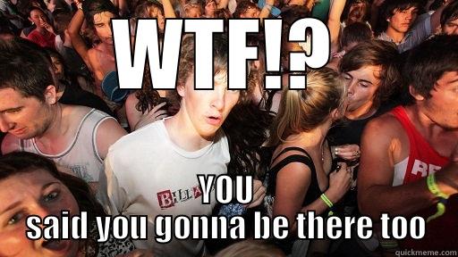 WTF!? YOU SAID YOU GONNA BE THERE TOO Sudden Clarity Clarence