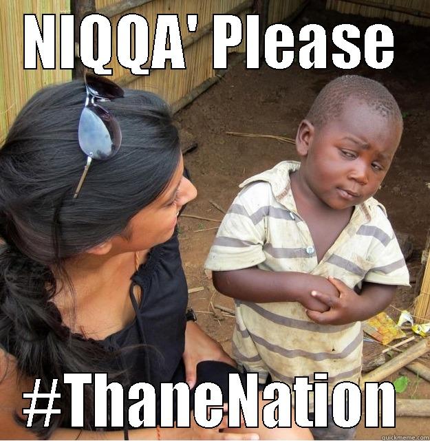 NIQQA' PLEASE #THANENATION Skeptical Third World Kid