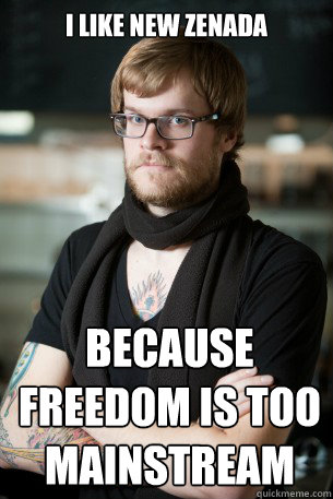 I like new zenada  because freedom is too mainstream  Hipster Barista