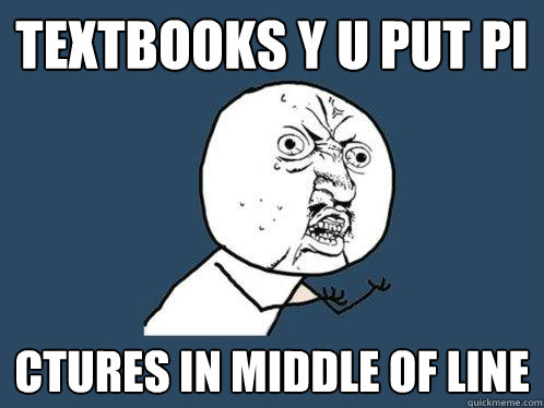 textbooks y u put pi ctures in middle of line  Y U No