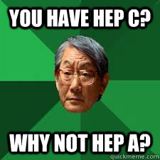 YOU HAVE HEP C? WHY NOT HEP A? - YOU HAVE HEP C? WHY NOT HEP A?  Asian Dad